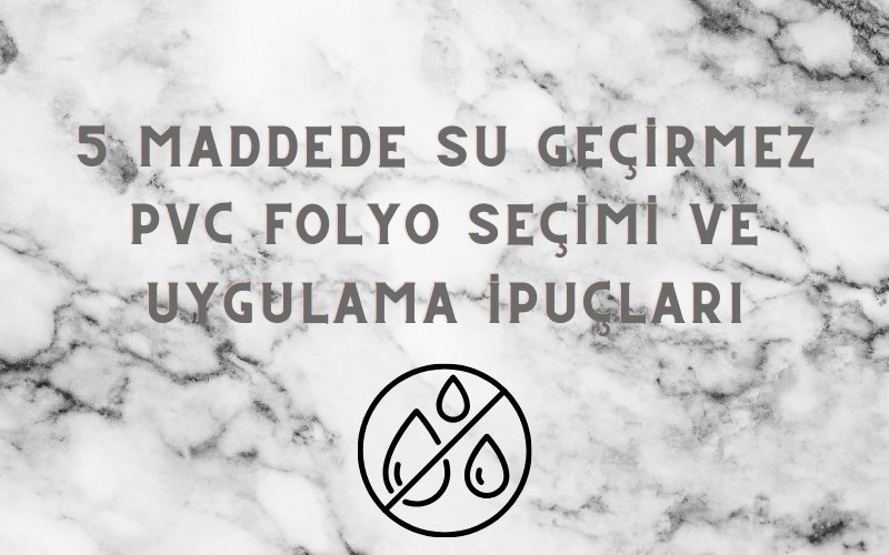 5 maddede su geçirmez pvc folyo seçimi