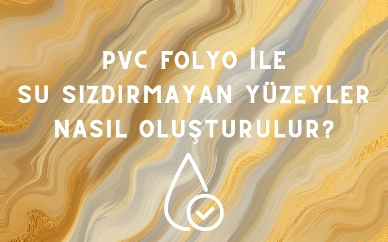 pvc folyo ile su geçirmez yüzeyler nasıl oluşturulur